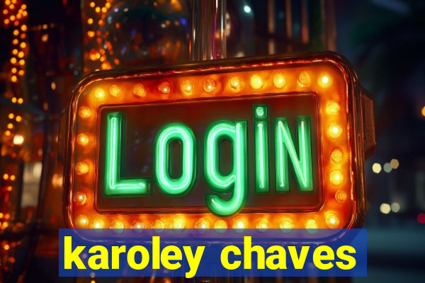 karoley chaves